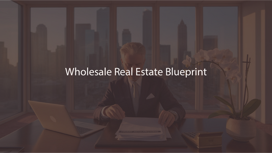 Wholesale Real Estate Blueprint